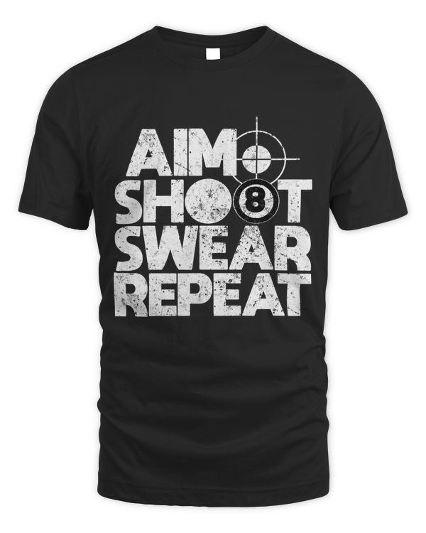 Aim Shoot Swear Repeat Funny Pool Billiards 8 Ball T-Shirt Copy
