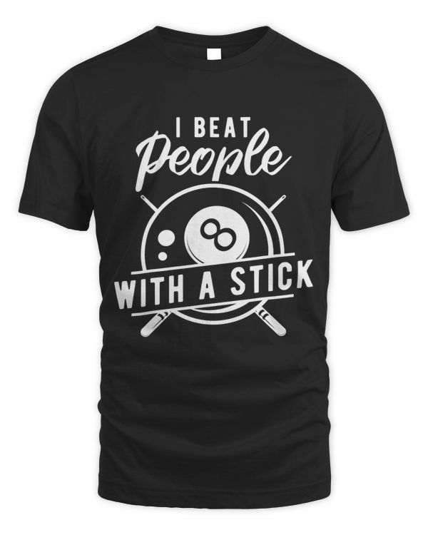 Billiard Beat People With a Stick Funny Billiard Quote T-Shirt
