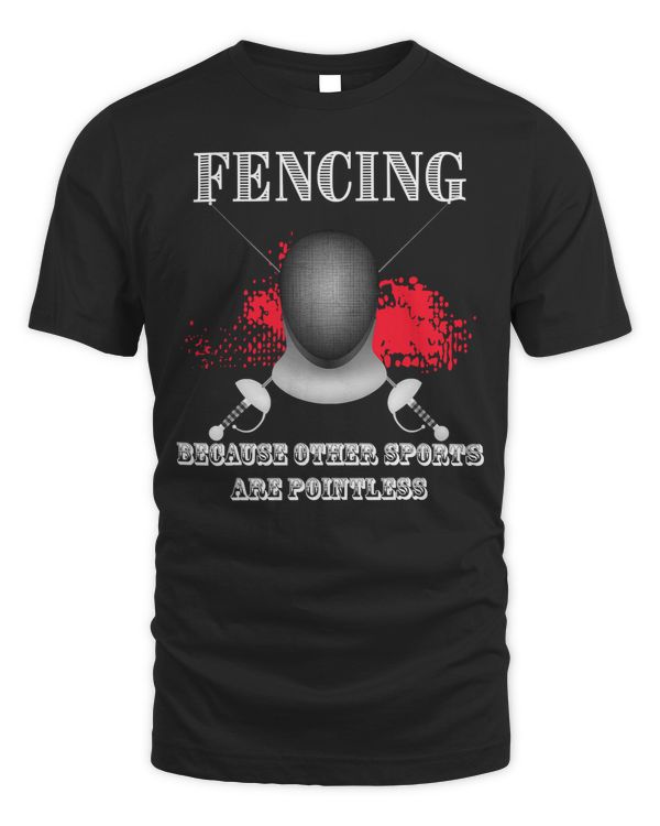 Fencing Because Other Sports Are Pointless T Shirt
