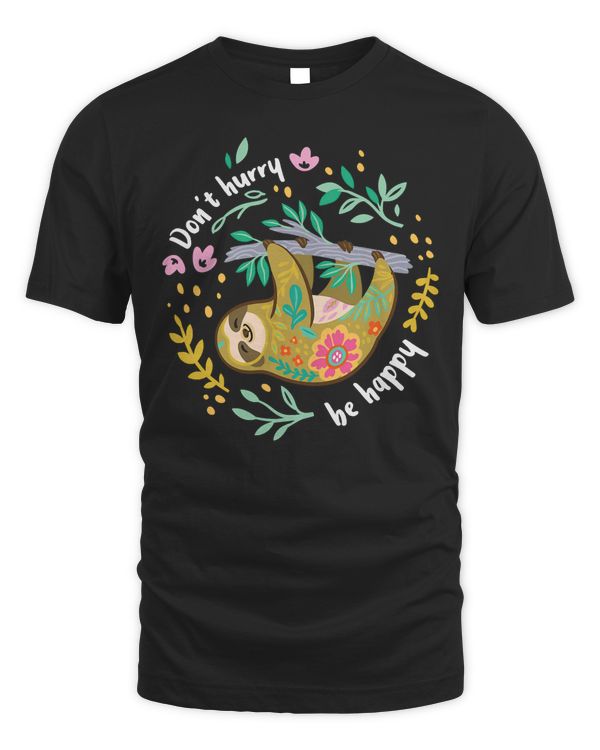 Don't Hurry Be Happy, Cute Lazy Funny Sloth T-Shirt