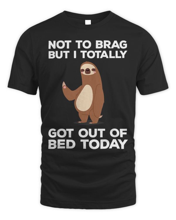 Funny Sloth T-shirt - Totally Got Out Of Bed Today