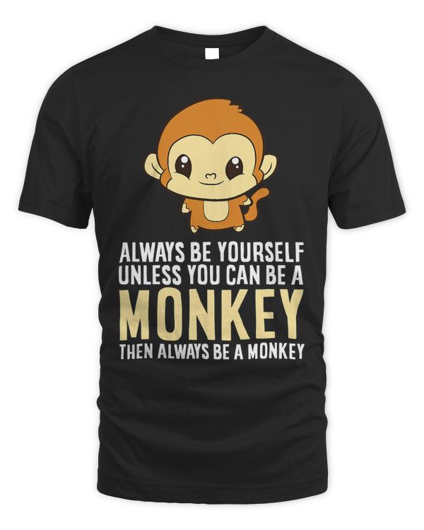 Always Be Yourself Unless You Can Be A Monkey Monkey Lover T-Shirt Copy
