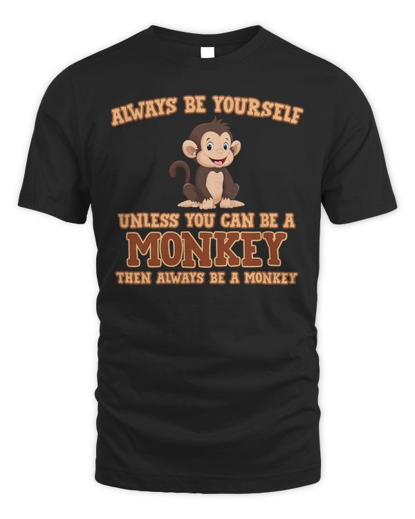 Always Be Yourself Unless You Can Be A Monkey T-Shirt Gift T-Shirt