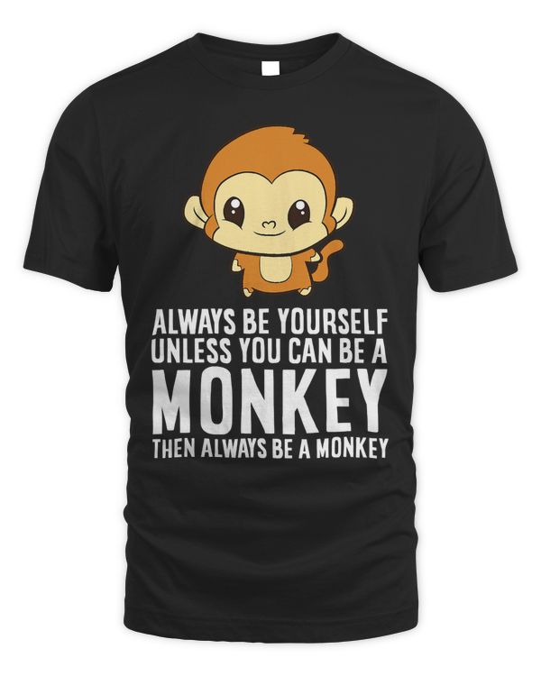 Always Be Yourself Unless You Can Be A Monkey T-Shirt