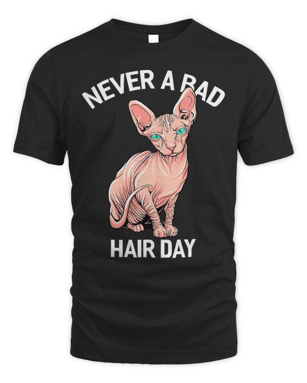 Funny Hairless Sphynx Cat Feline Bald Never a Bad Hair Day T-Shirt