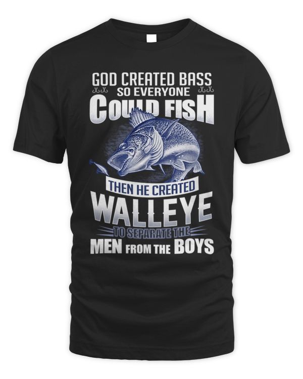 Fishing Lover T-Shirt God Created Bass So Everyone Could Fish Then He Created to Separate The Walleye Man from The Boys T-Shirt