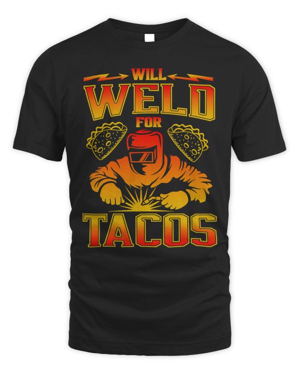 Will Weld For Tacos Funny Welding Gift Shirt T-Shirt