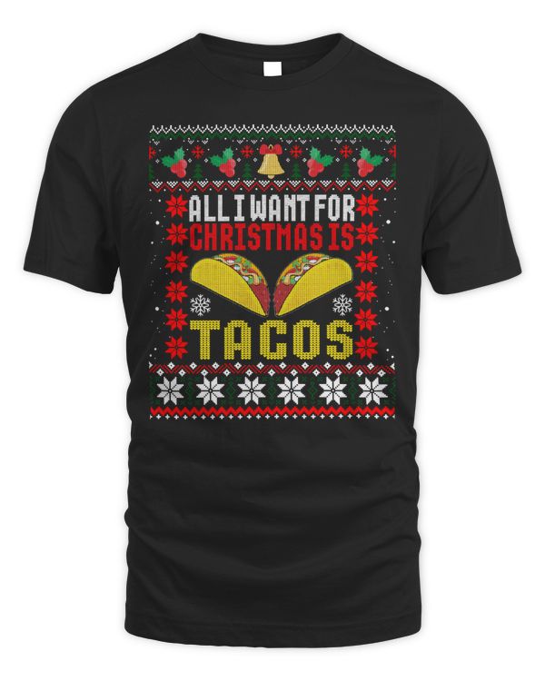 I Want For Christmas Is Tacos Holiday Mexican Food Gift Ugly Shirt T-Shirt
