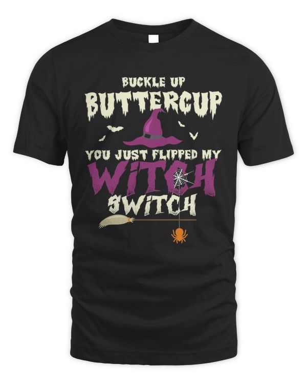 Buckle Up Buttercup You Just Flipped My Witch Switch Funny Halloween Quote T-Shirt