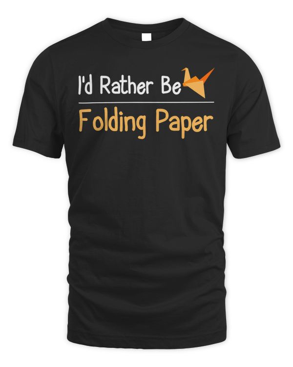 I'd Rather Be Folding Paper Origami T-Shirt