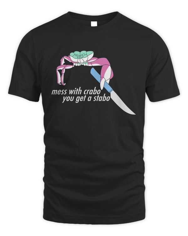 Mess With Crabo You Get A Stabo