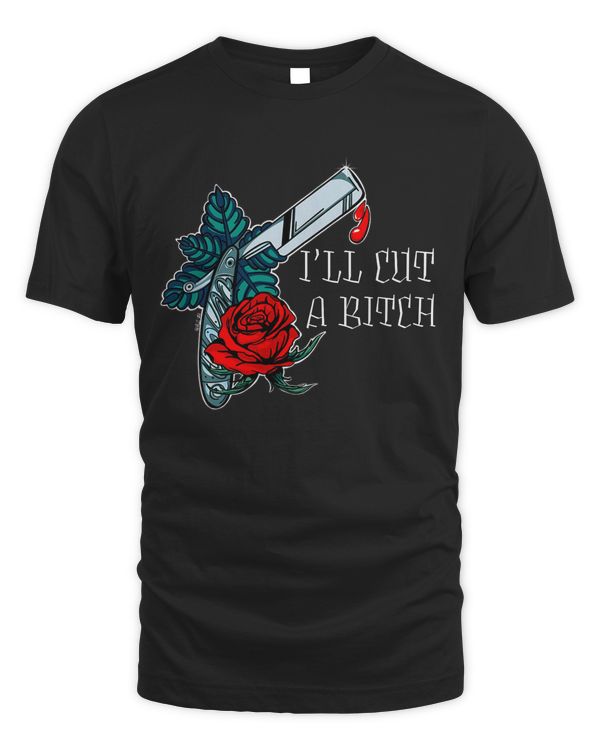 “I’ll Cut A B-tch” Barber Straight Razor Tattoo T-Shirt