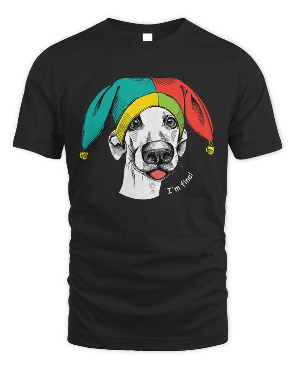 April Fools Day - Dog I'm Fine T-Shirt