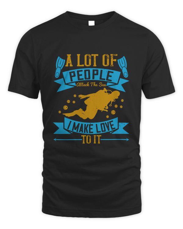 A lot of people attack the sea, I make love to it T-Shirt