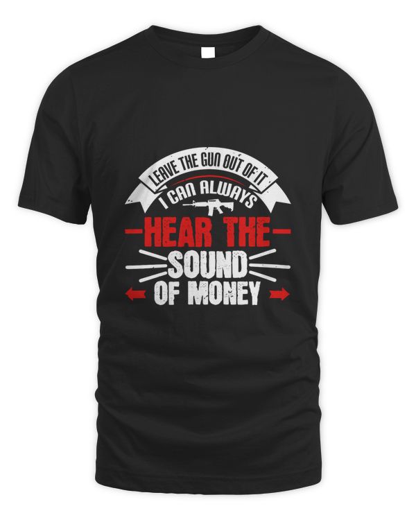 Leave the gun out of it. I can always hear the sound of money-01