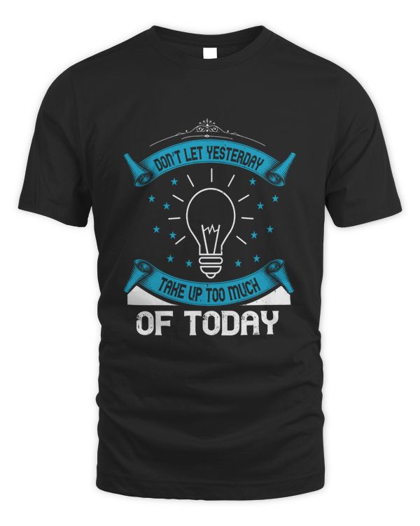 Don’t Let Yesterday Take Up Too Much Of Today-01
