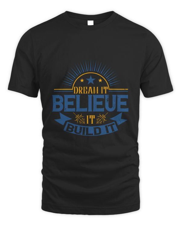 Dream it. Believe it. Build it-01