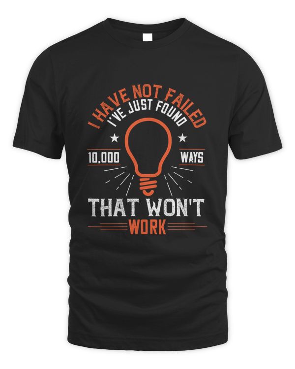 I have not failed. I've just found 10,000 ways that won't work-01