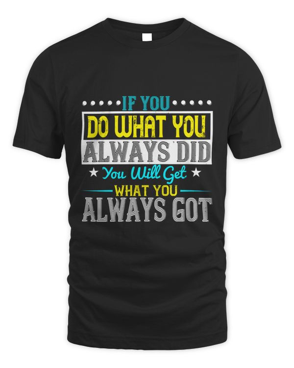 If you do what you always did, you will get what you always got-01