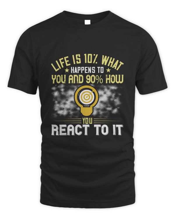 Life is 10% what happens to you and 90% how you react to it-01