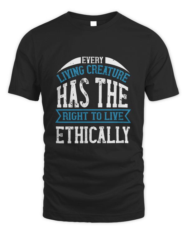 Every living creature has the right to live ethically
