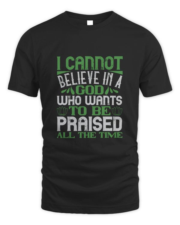I cannot believe in a God who wants to be praised all the time-01