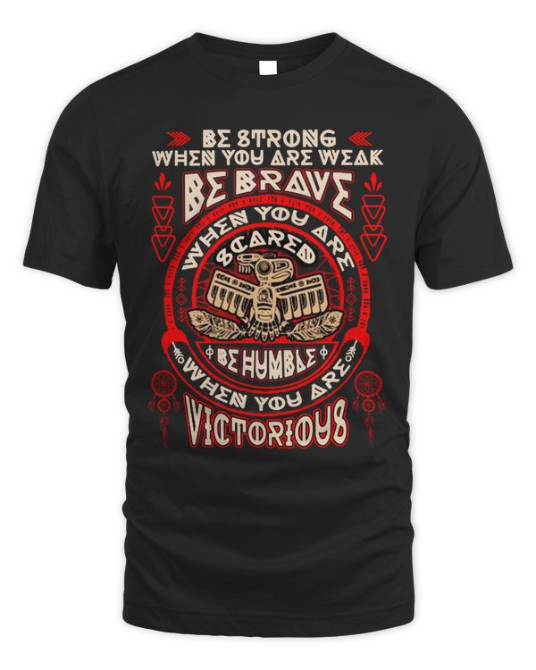 Be Strong when you are weak be brave when you are scared be humble when you are victorious