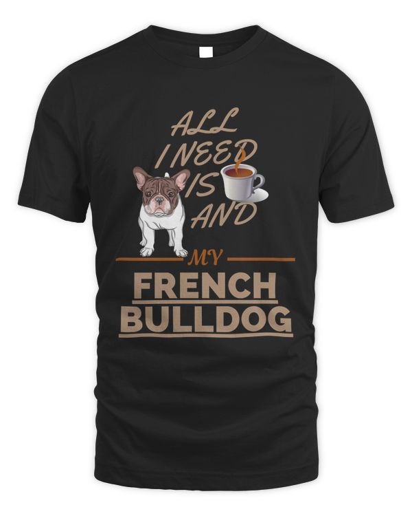 All I Need Is Coffee And My Dog French Bulldog Classic T-Shirt