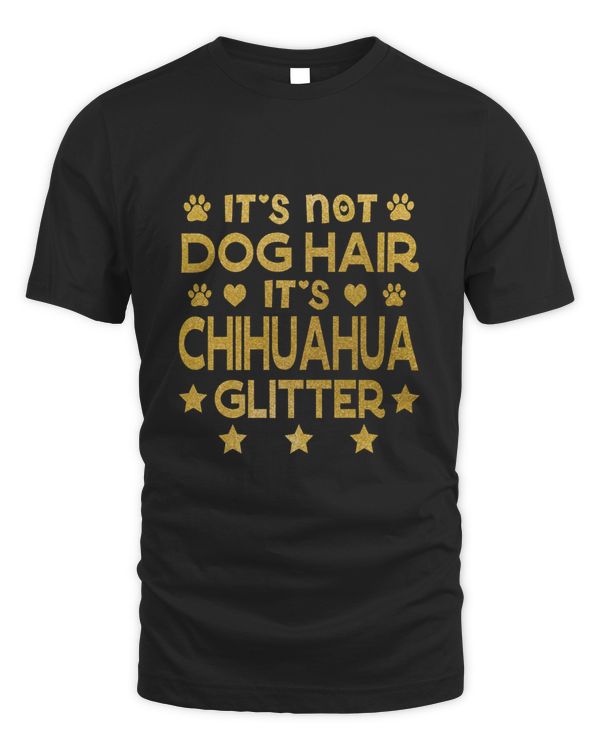 funny chihuahua lover gift it&x27;s not dog hair it&x27;s chihuahua glitter Classic T-Shirt
