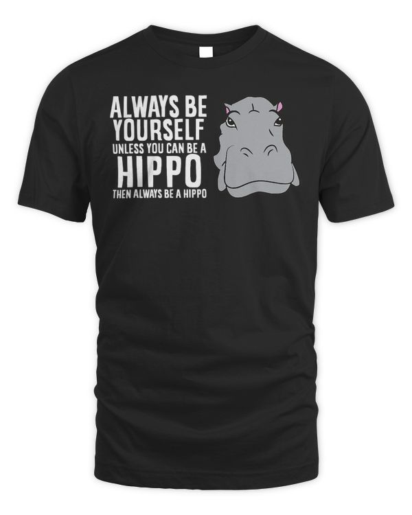 Hippopotamus Always Be Yourself Unless You Can Be A Hippo 141 Hippo