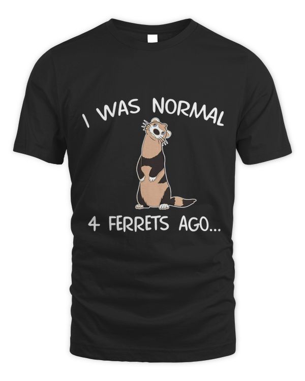 I Was Normal 4 Ferrets Ago Cute Ferret Mom T-Shirt