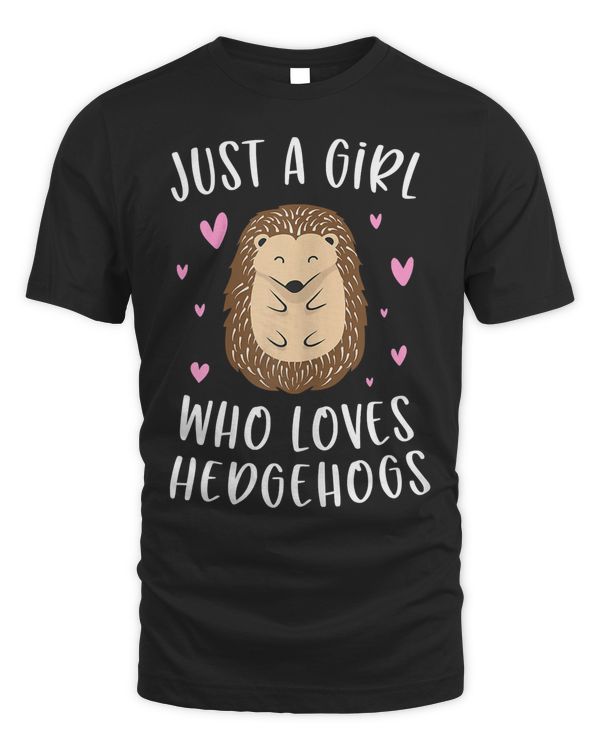 Just A Girl Who Loves Hedgehogs Funny Hedgehog Gifts Girls T-Shirt