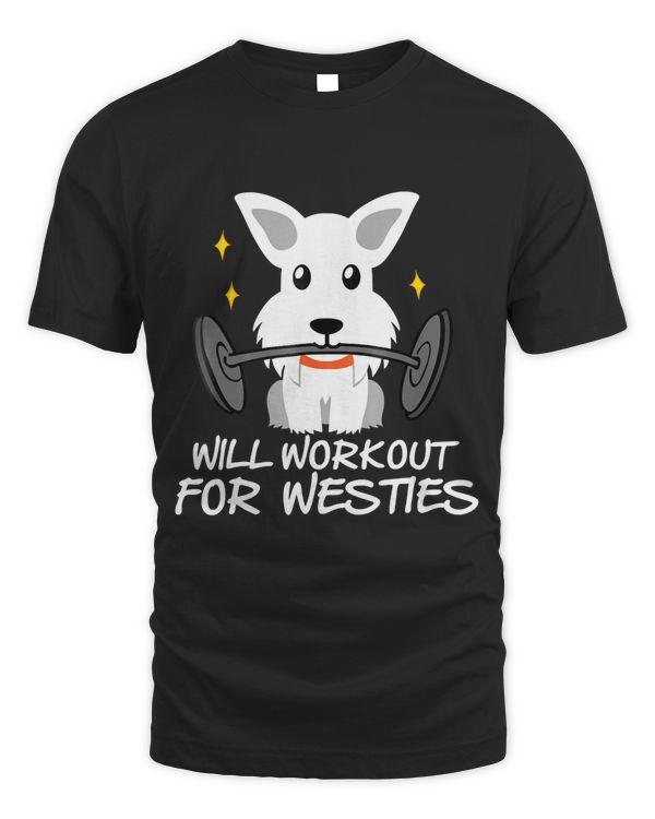 Funny Will Workout For Westies T-shirt Westie Lovers Shirt