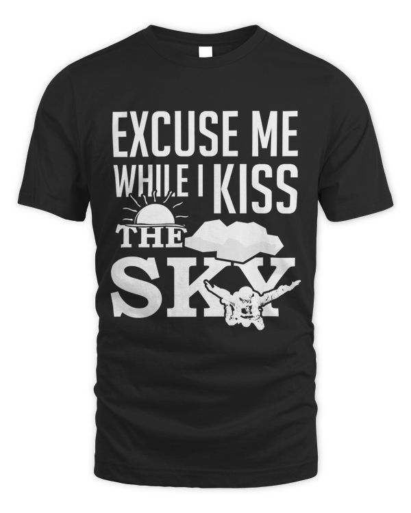 Excuse Me While I Kiss The Sky- Funny Sky Diving Long Sleeve