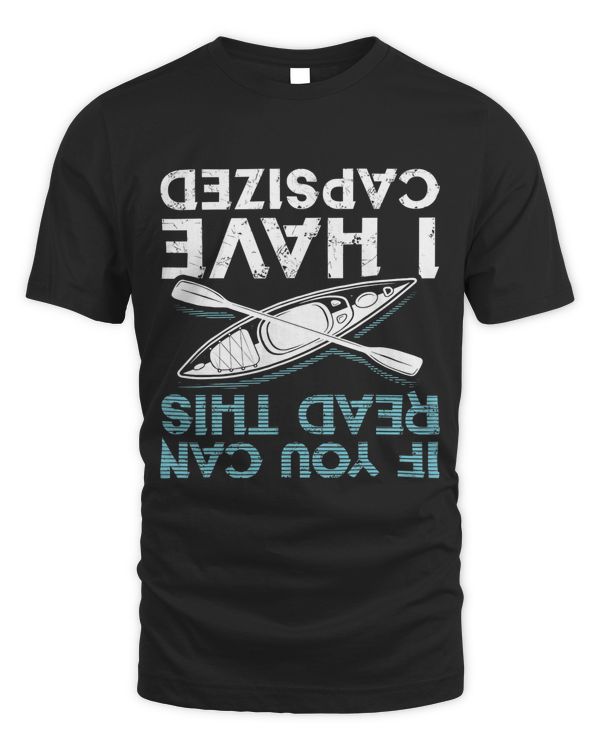 If You Can Read This I Have Capsized Funny Kayaking Gift T-Shirt