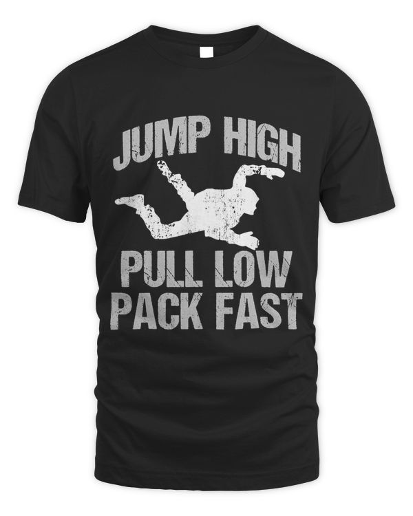 Jump High Pull Low Pack Fast Funny Skydiving T-Shirt