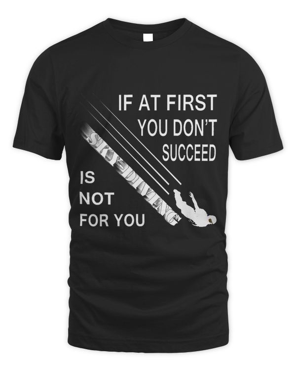 Mens If At First, You Didn't Succeed Skydiving parachute T-Shirt