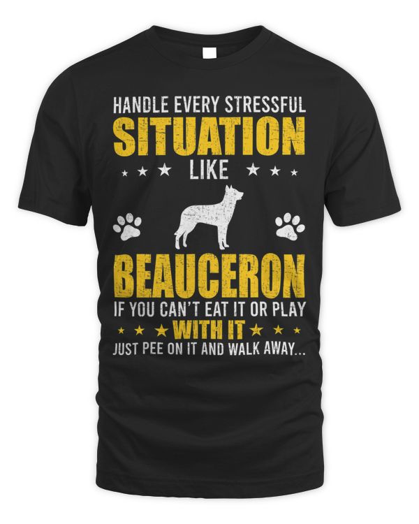Handle Stressful Situation Beauceron Dog Lovers T-Shirt