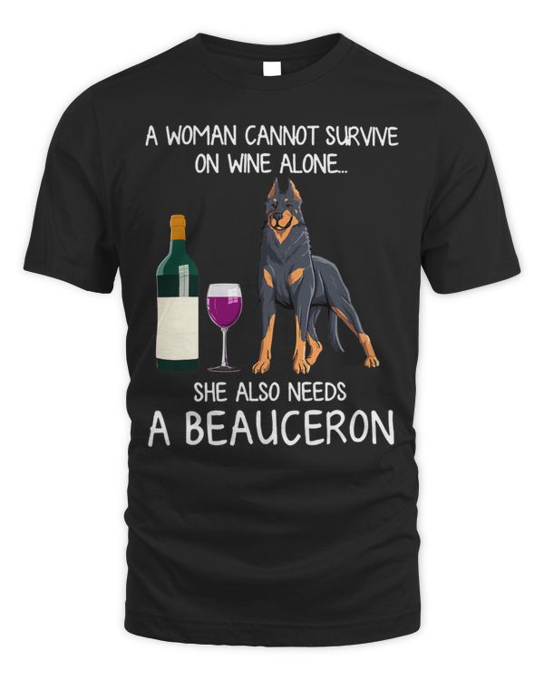Woman Cannot Survive On Wine Alone She Also Need A Beauceron T-Shirt