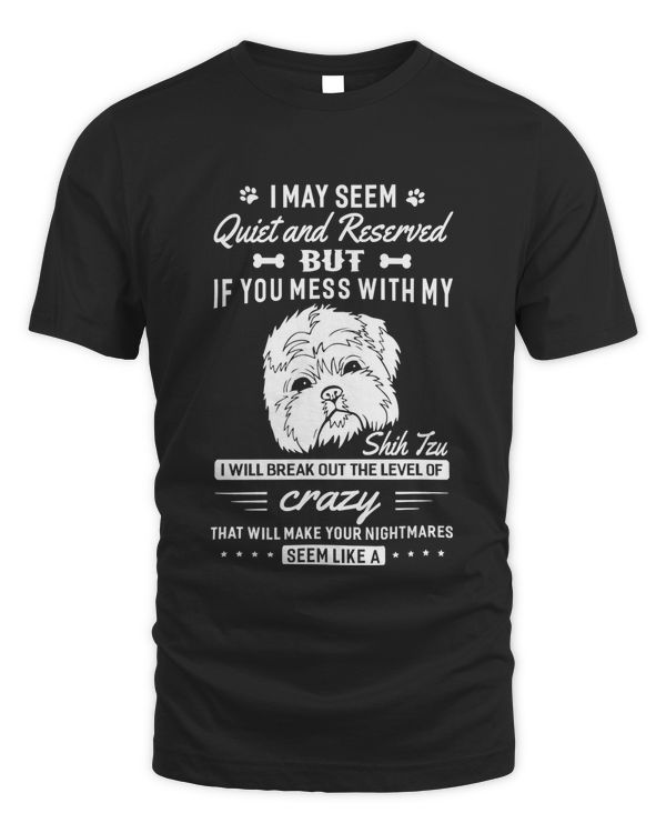 I May Seem Quiet Don't Mess With My Shih Tzu Dog T-shirt