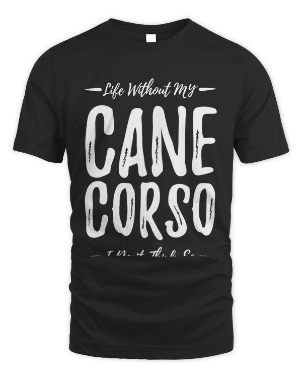 Cane Corso Dog Lover Shirt - Funny Dog Mom Gift Idea T-Shirt