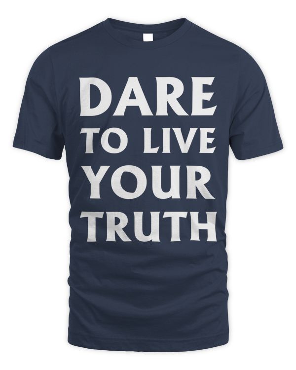Dare live to you truth, LGBT Pride Month Shirt