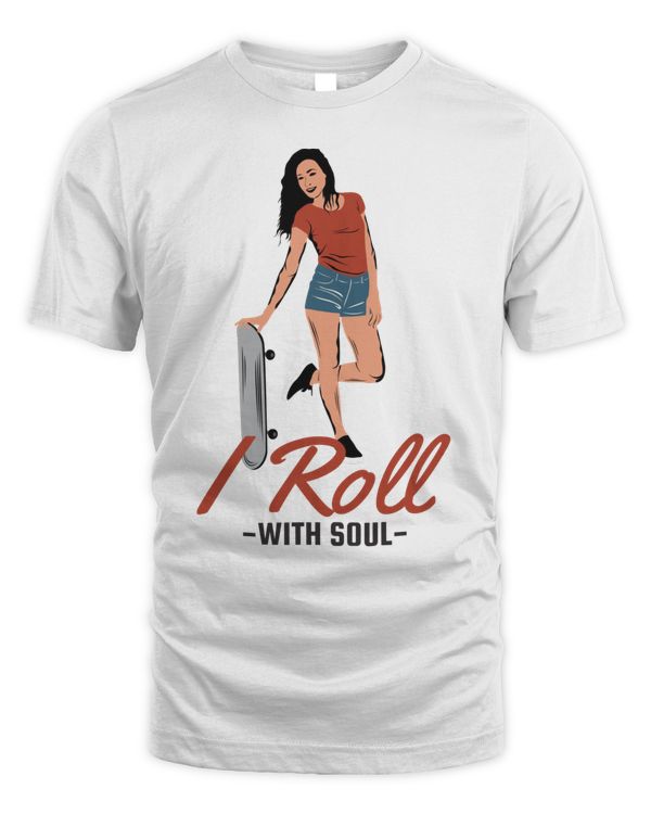 I Roll With Soul, Skateboarding T Shirt, Skateboarding Tank Top, Skateboarding Hoodie