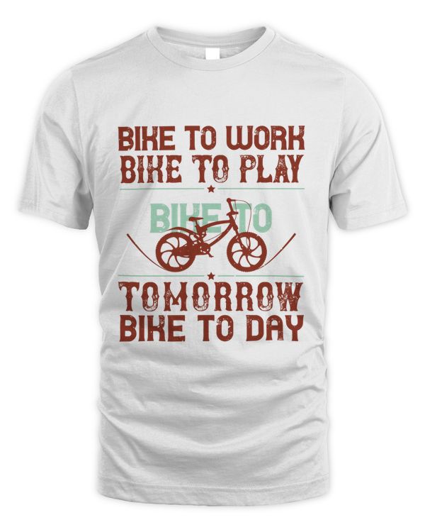 Bike To Work Bike To Play Bike To Tomorrow Bike To Day Bicycle Shirt, Cycling Shirt, Bicycle Shirt, Bike Gift, Bike Shirt, Bicycle Tshirt, Biking Shirt, Funny Cycling Shirt