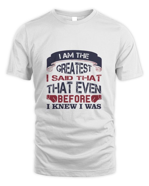 I Am The Greatest, I Said That Even Before I Knew I Was, Boxing Shirt, Guy Shirt, Boxing Shirt For Him, Boxing Skills, Gift For Him, Gifts For Men, Boxing Day