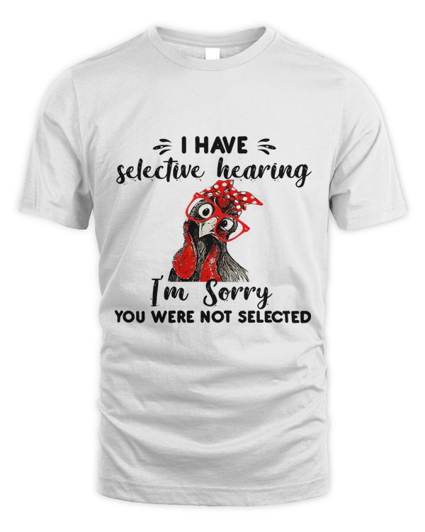I Have Selective Hearing Im Sorry You Were Not Selected206
