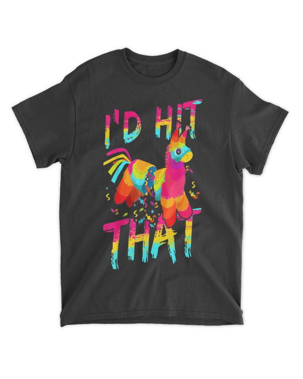 I'd Hit That Pinata , Cinco De Mayo Party For Men & Women T-Shirt tee