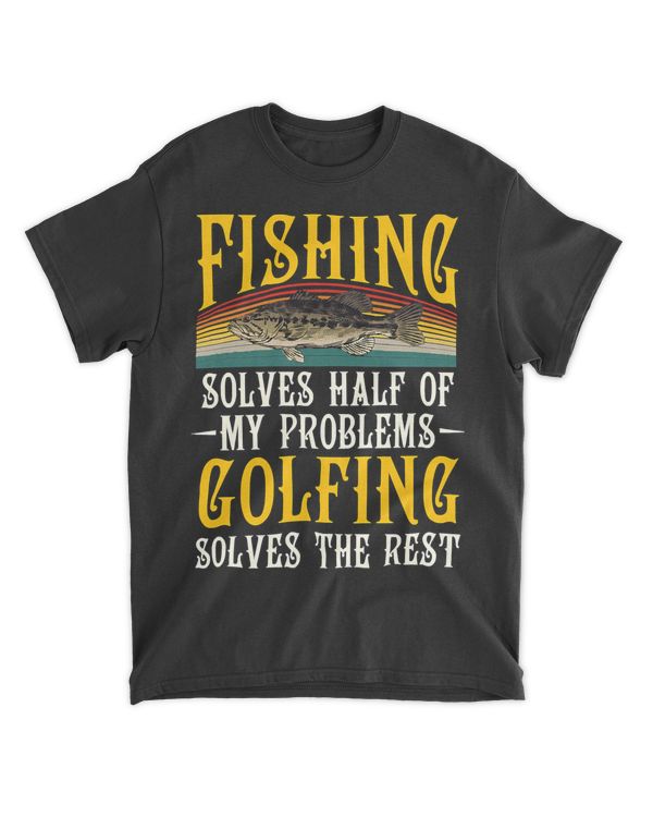 Fishing Golfing Solves The Rest Of My Problems 39 Fisherman