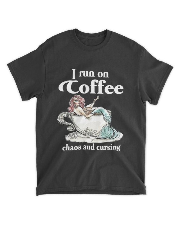 I Run On Coffee Chaos And Cursing