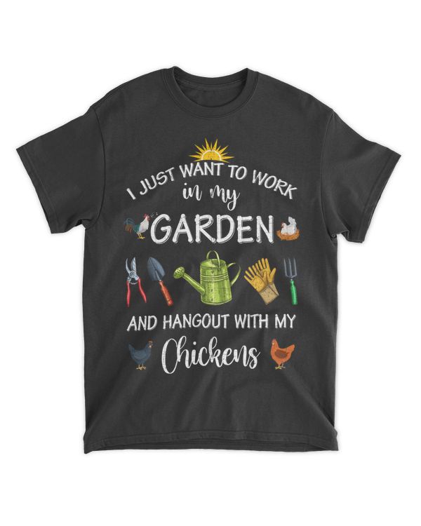 I Just Want To Work In My Garden And Hangout With My Chickens